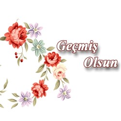 GEÇMİŞ OLSUN MESAJLARI